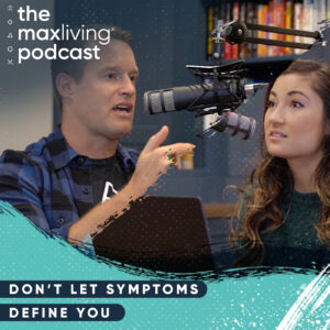 The MaxLiving Podcast