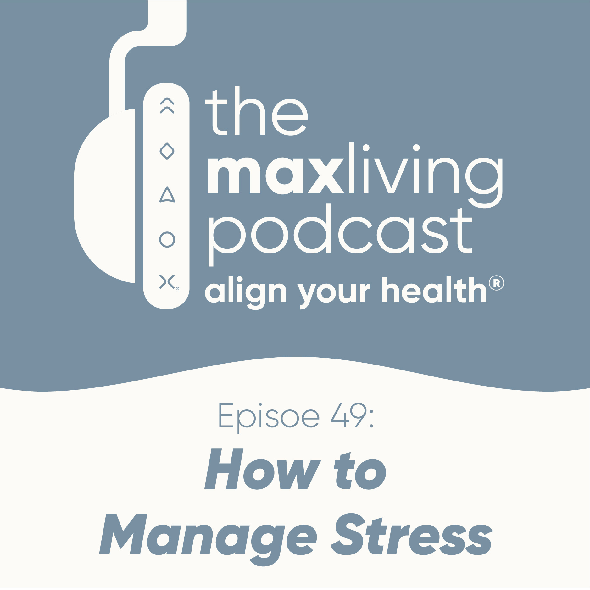 how-to-manage-stress-the-maxliving-podcast