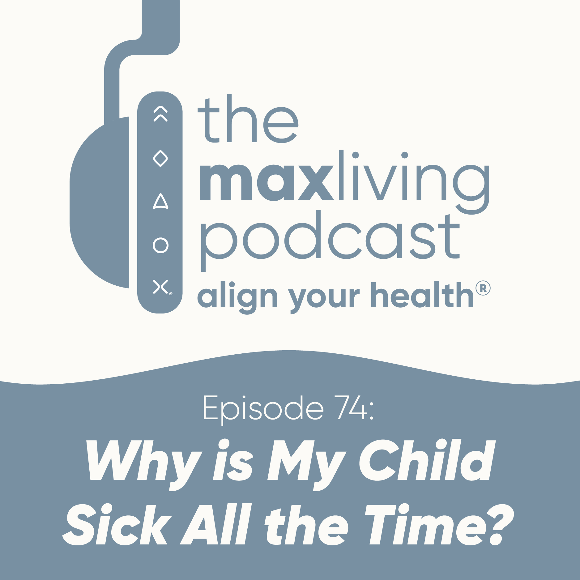 why-is-my-child-sick-all-the-time-the-maxliving-podcast