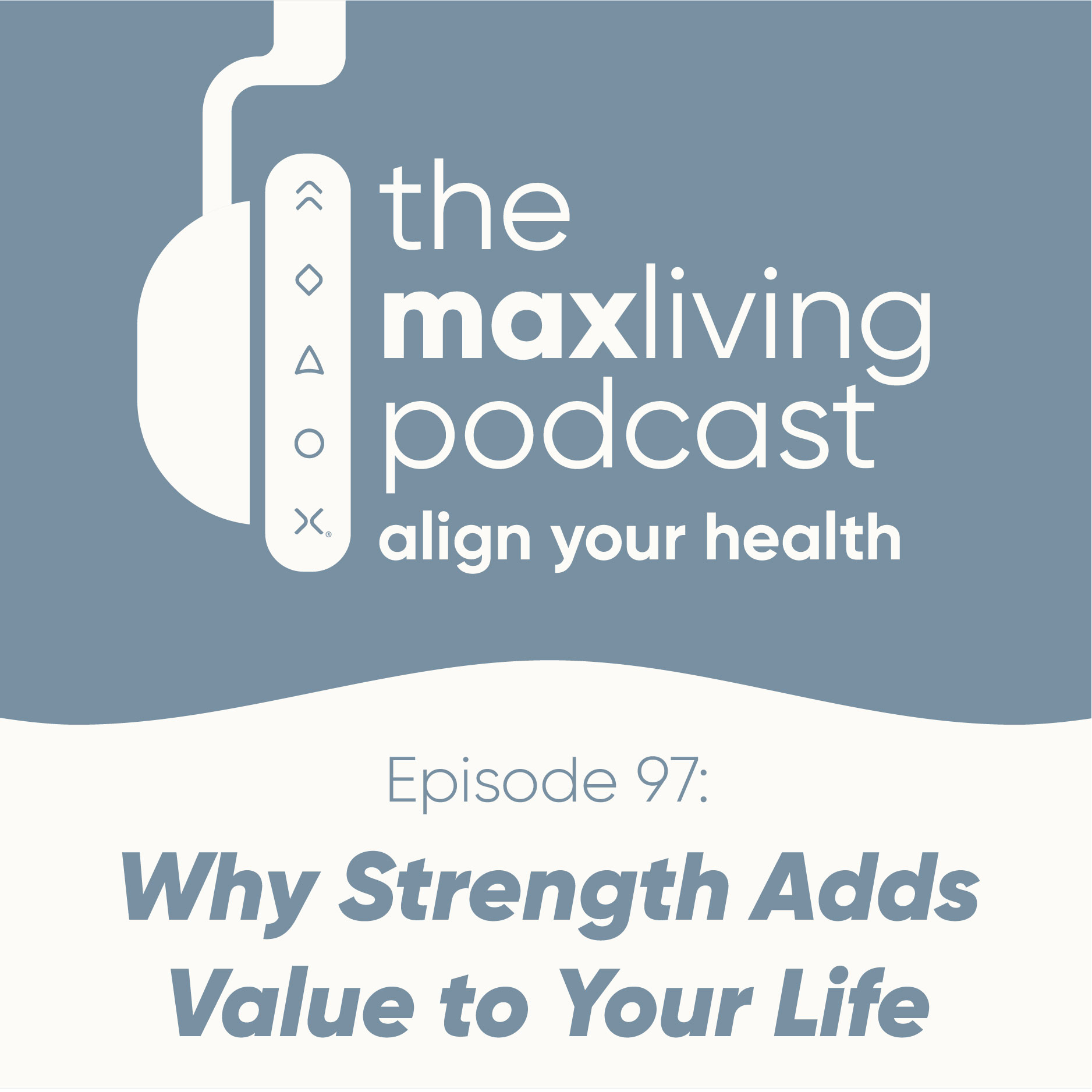 why-strength-adds-value-to-your-life-the-maxliving-podcast